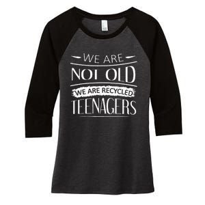 We are not old we are recycled teenagers Women's Tri-Blend 3/4-Sleeve Raglan Shirt