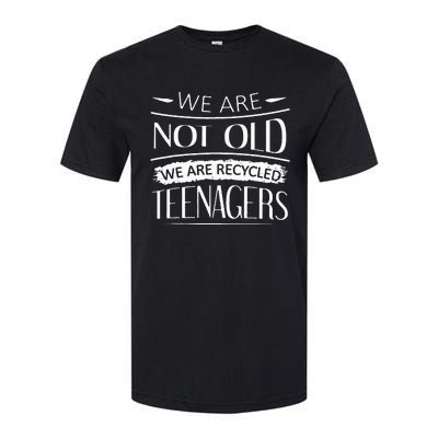 We are not old we are recycled teenagers Softstyle® CVC T-Shirt