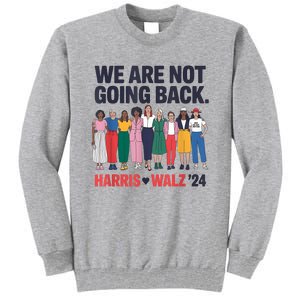 We Are Not Going Back Kamala Harris Waltz 24 Madam President Tall Sweatshirt