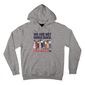 We Are Not Going Back Kamala Harris Waltz 24 Madam President Tall Hoodie