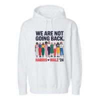 We Are Not Going Back Kamala Harris Waltz 24 Madam President Garment-Dyed Fleece Hoodie