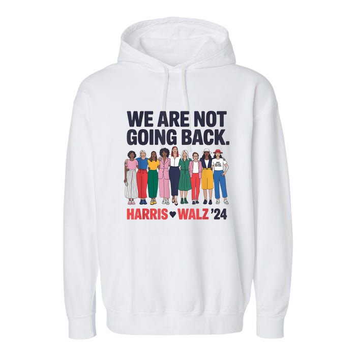 We Are Not Going Back Kamala Harris Waltz 24 Madam President Garment-Dyed Fleece Hoodie