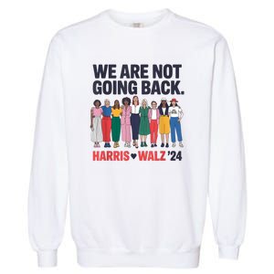 We Are Not Going Back Kamala Harris Waltz 24 Madam President Garment-Dyed Sweatshirt