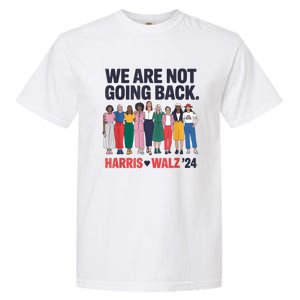 We Are Not Going Back Kamala Harris Waltz 24 Madam President Garment-Dyed Heavyweight T-Shirt