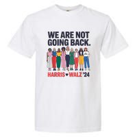 We Are Not Going Back Kamala Harris Waltz 24 Madam President Garment-Dyed Heavyweight T-Shirt