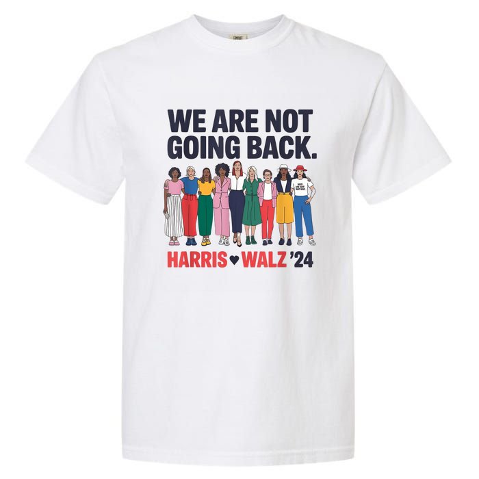 We Are Not Going Back Kamala Harris Waltz 24 Madam President Garment-Dyed Heavyweight T-Shirt