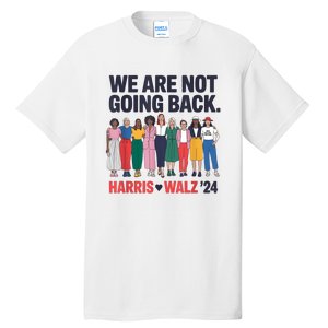 We Are Not Going Back Kamala Harris Waltz 24 Madam President Tall T-Shirt