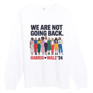 We Are Not Going Back Kamala Harris Waltz 24 Madam President Premium Crewneck Sweatshirt