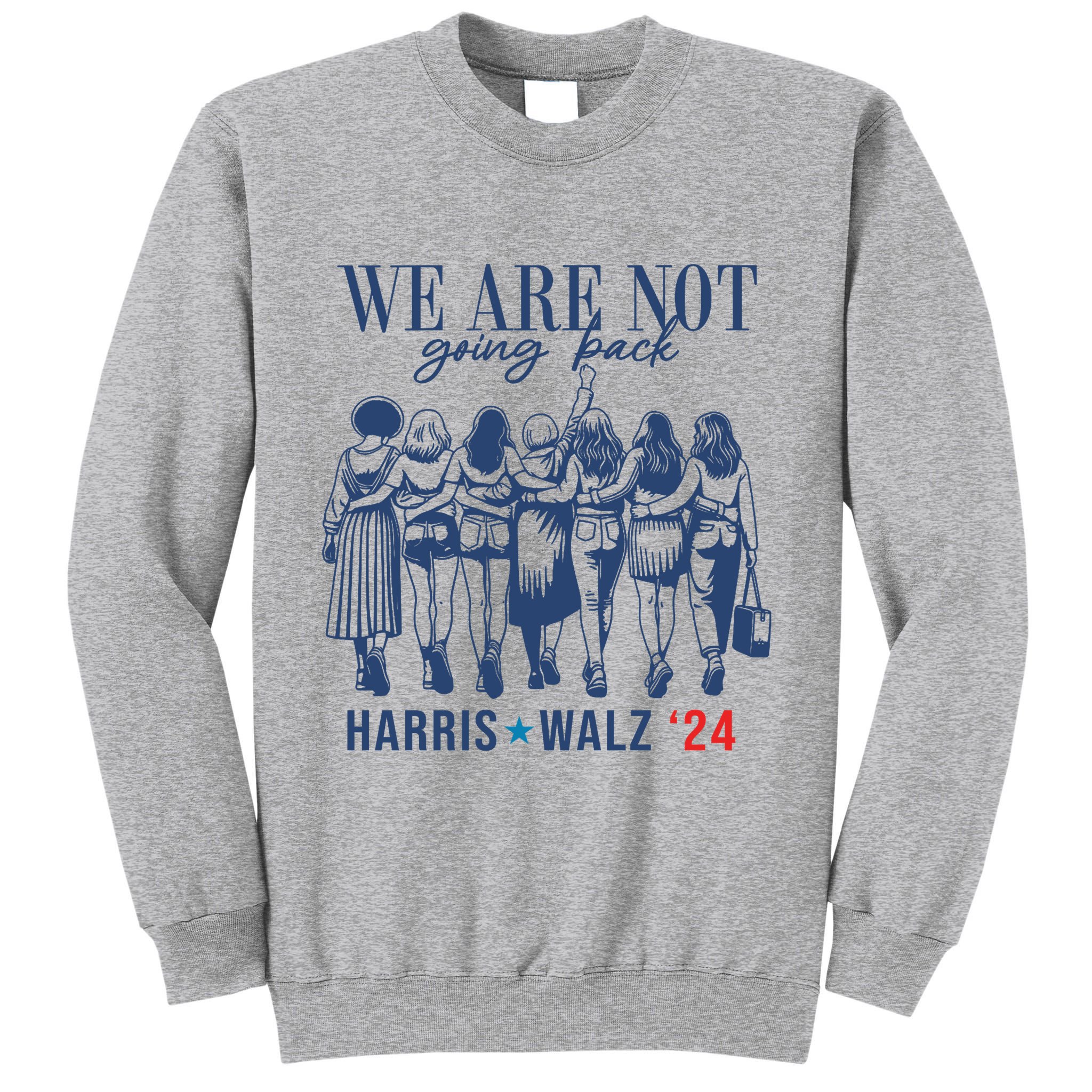 We Are Not Going Back Kamala Harris Waltz 24 Eleciton Tall Sweatshirt