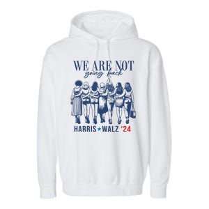 We Are Not Going Back Kamala Harris Waltz 24 Eleciton Garment-Dyed Fleece Hoodie