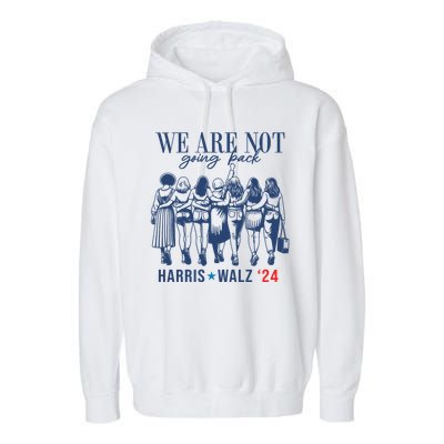 We Are Not Going Back Kamala Harris Waltz 24 Eleciton Garment-Dyed Fleece Hoodie