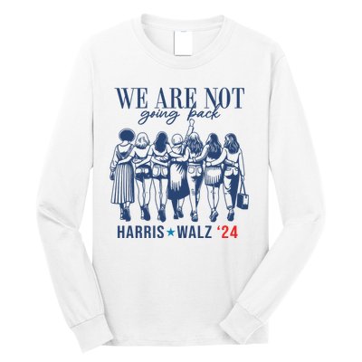 We Are Not Going Back Kamala Harris Waltz 24 Eleciton Long Sleeve Shirt
