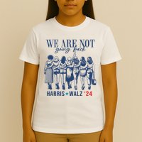 We Are Not Going Back Kamala Harris Waltz 24 Eleciton T-Shirt