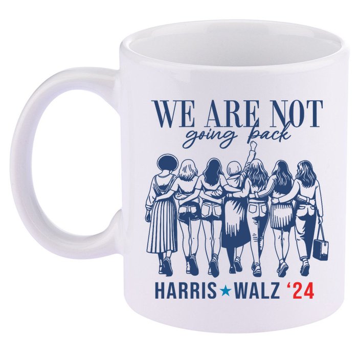 We Are Not Going Back Kamala Harris Waltz 24 Eleciton 11oz C Handle Ceramic Mug