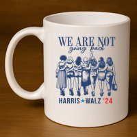 We Are Not Going Back Kamala Harris Waltz 24 Eleciton 11oz C Handle Ceramic Mug