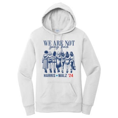 We Are Not Going Back Kamala Harris Waltz 24 Eleciton Women's Pullover Hoodie