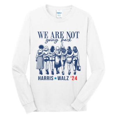 We Are Not Going Back Kamala Harris Waltz 24 Eleciton Tall Long Sleeve T-Shirt