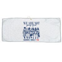 We Are Not Going Back Kamala Harris Waltz 24 Eleciton Large Microfiber Waffle Golf Towel