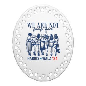 We Are Not Going Back Kamala Harris Waltz 24 Eleciton Ceramic Oval Ornament