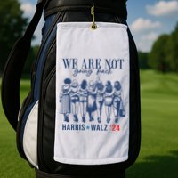 We Are Not Going Back Kamala Harris Waltz 24 Eleciton Golf Towel