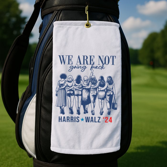 We Are Not Going Back Kamala Harris Waltz 24 Eleciton Golf Towel