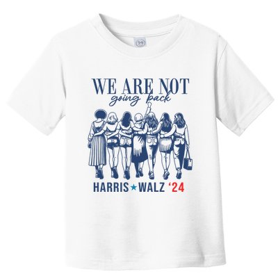 We Are Not Going Back Kamala Harris Waltz 24 Eleciton Toddler T-Shirt