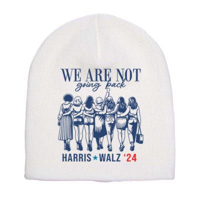 We Are Not Going Back Kamala Harris Waltz 24 Eleciton Short Acrylic Beanie