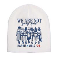 We Are Not Going Back Kamala Harris Waltz 24 Eleciton Short Acrylic Beanie