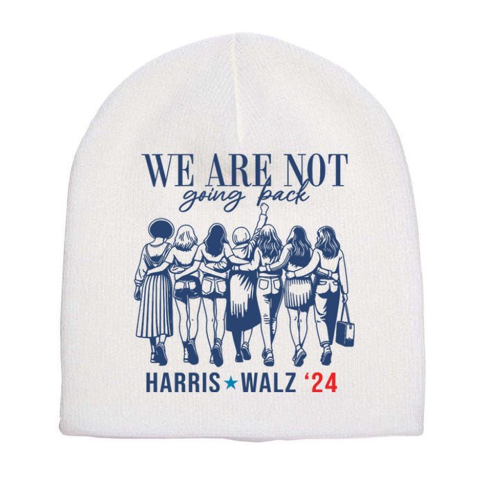 We Are Not Going Back Kamala Harris Waltz 24 Eleciton Short Acrylic Beanie