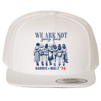 We Are Not Going Back Kamala Harris Waltz 24 Eleciton Wool Snapback Cap