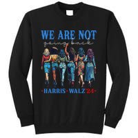 We Are Not Going Back Kamala Harris Waltz 24 Madam President Gift Tall Sweatshirt