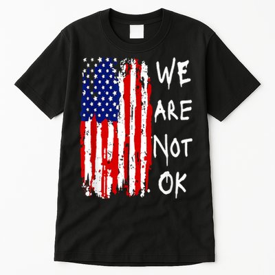 We Are Not Okay Vintage American Flag Patriotic Tall T-Shirt