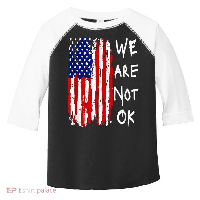 We Are Not Okay Vintage American Flag Patriotic Toddler Fine Jersey T-Shirt