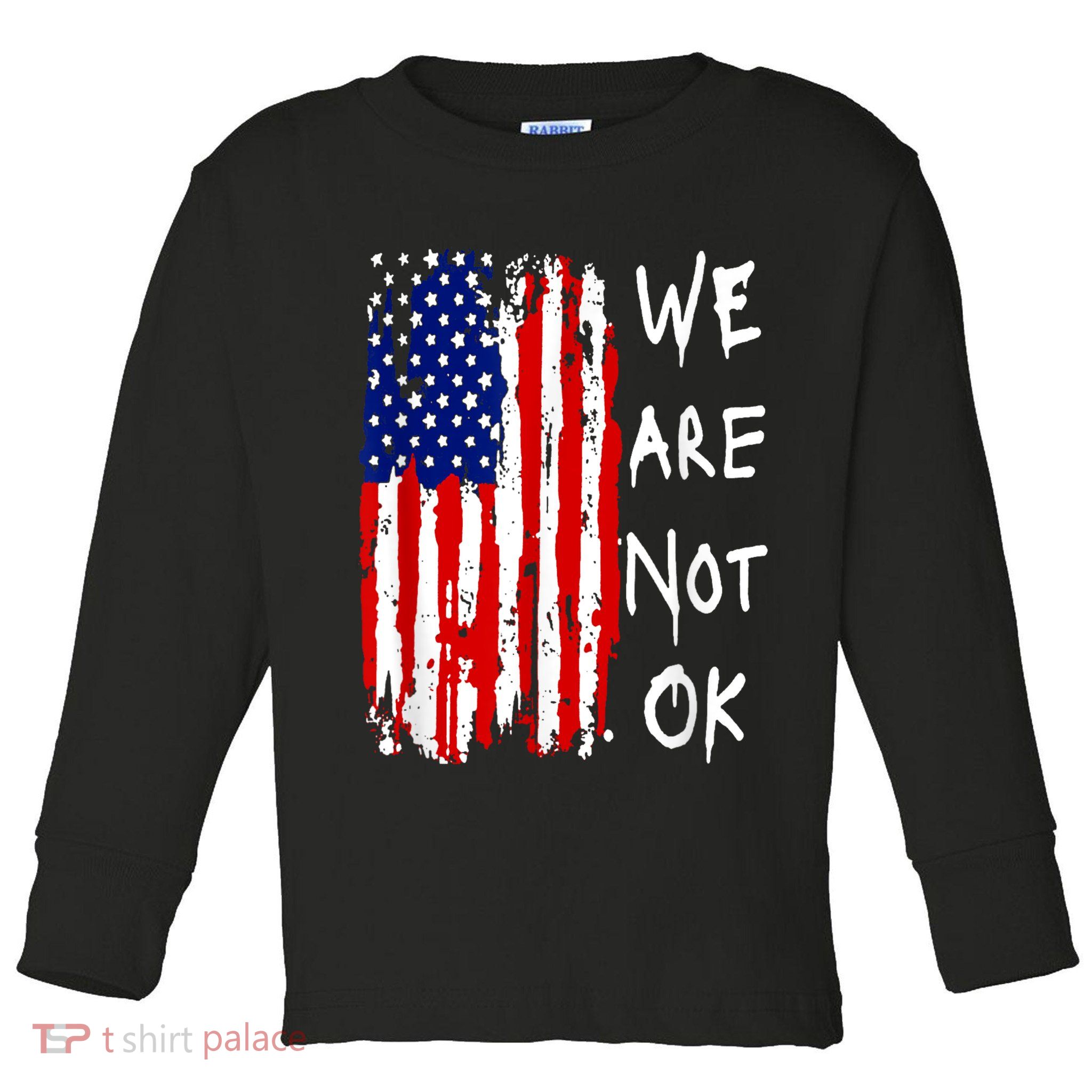 We Are Not Okay Vintage American Flag Patriotic Toddler Long Sleeve Shirt