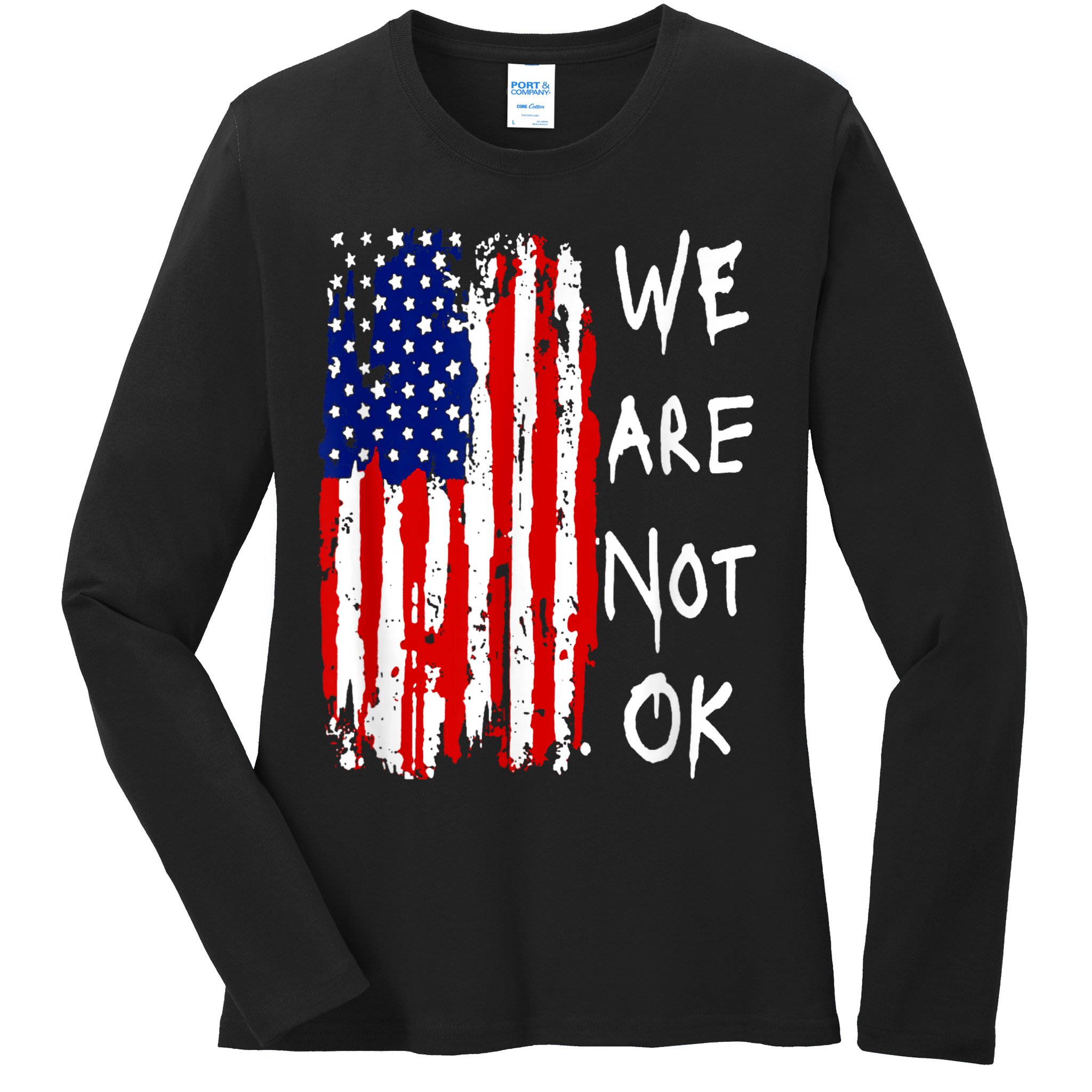 We Are Not Okay Vintage American Flag Patriotic Ladies Long Sleeve Shirt