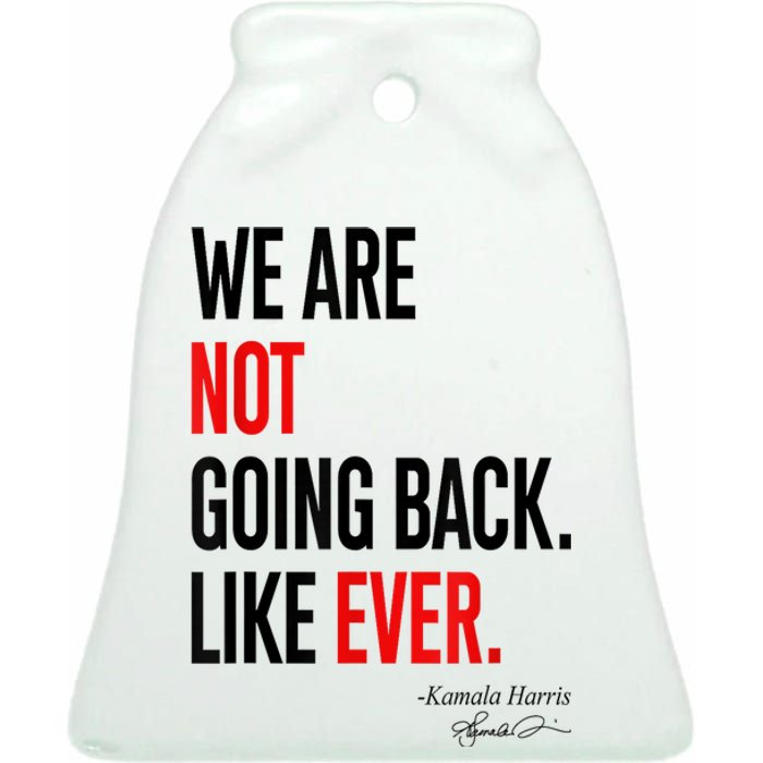 We Are Not Going Back Like Ever Kamalaharris 2024 President Ceramic Bell Ornament