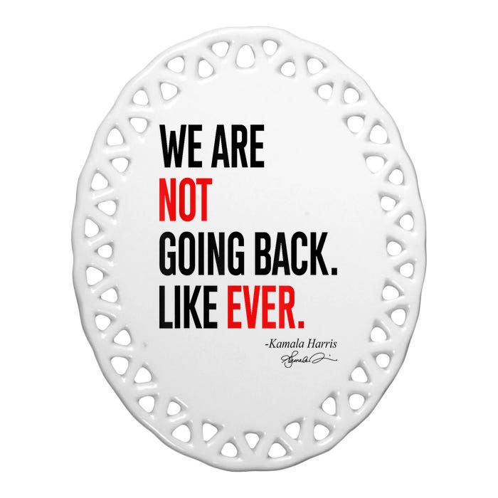 We Are Not Going Back Like Ever Kamalaharris 2024 President Ceramic Oval Ornament