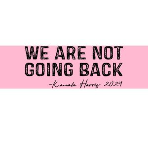 We Are Not Going Back Bumper Sticker