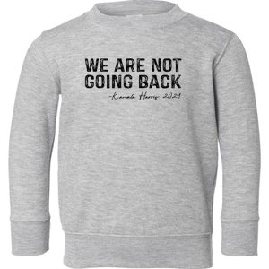 We Are Not Going Back Toddler Sweatshirt