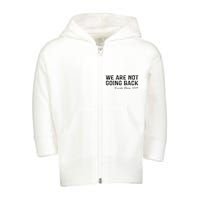 We Are Not Going Back Toddler Zip Fleece Hoodie