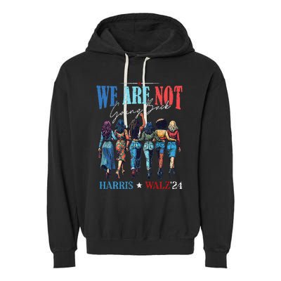 We Are Not Going Back Kamala Harris Waltz 24 Garment-Dyed Fleece Hoodie