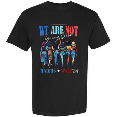 We Are Not Going Back Kamala Harris Waltz 24 Garment-Dyed Heavyweight T-Shirt