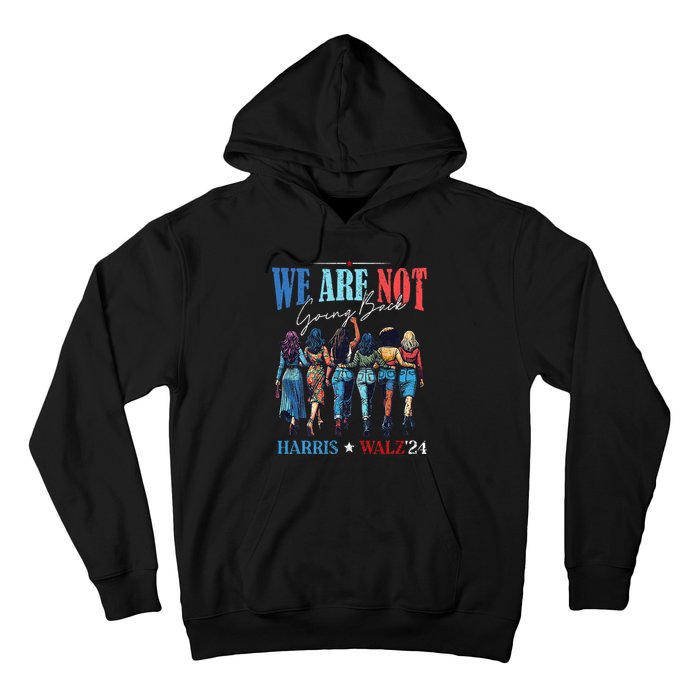 We Are Not Going Back Kamala Harris Waltz 24 Hoodie