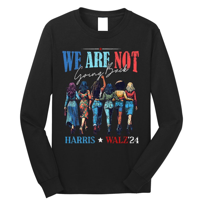 We Are Not Going Back Kamala Harris Waltz 24 Long Sleeve Shirt