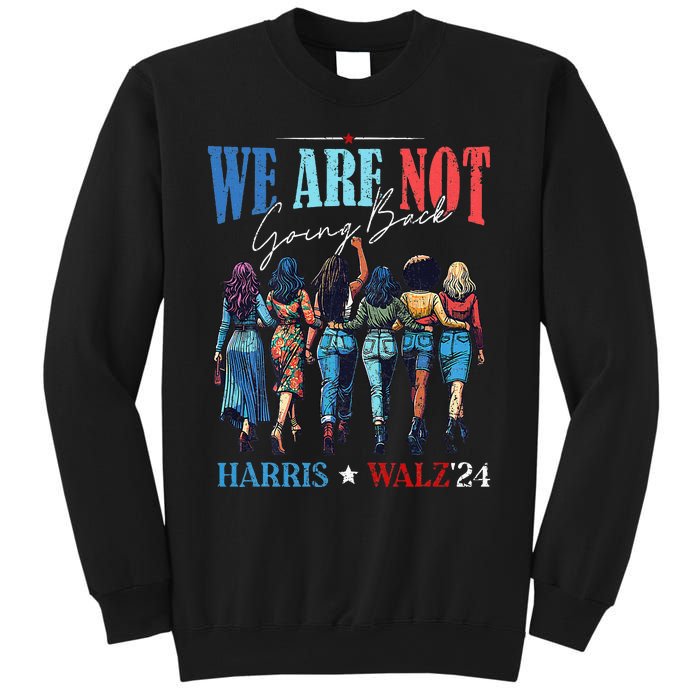 We Are Not Going Back Kamala Harris Waltz 24 Sweatshirt