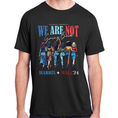 We Are Not Going Back Kamala Harris Waltz 24 Adult ChromaSoft Performance T-Shirt