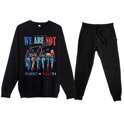 We Are Not Going Back Kamala Harris Waltz 24 Premium Crewneck Sweatsuit Set