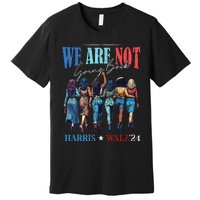 We Are Not Going Back Kamala Harris Waltz 24 Premium T-Shirt