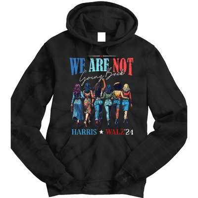 We Are Not Going Back Kamala Harris Waltz 24 Tie Dye Hoodie