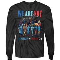 We Are Not Going Back Kamala Harris Waltz 24 Tie-Dye Long Sleeve Shirt